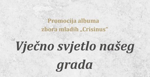 Promocija albuma zbora mladih Crisinus: “Vječno svjetlo našeg grada”