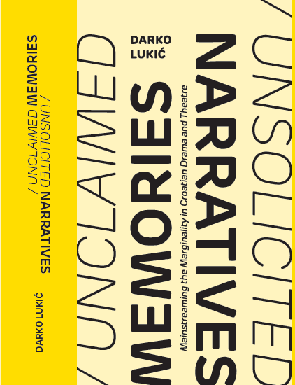 Predstavljanje knjige Darka Lukića „Unclaimed Memories, Unsolicited Narratives: Mainstreaming the Marginality in Croatian Drama and Theatre”